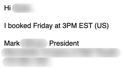 Email reply: I booked Friday at 3PM EST (US), signed Mark, President, with surname and signature blurred
